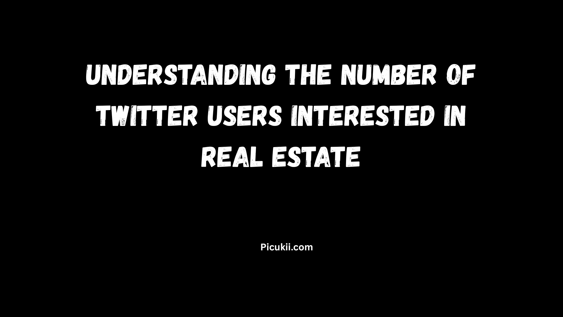 Understanding the Number of Twitter Users Interested in Real Estate