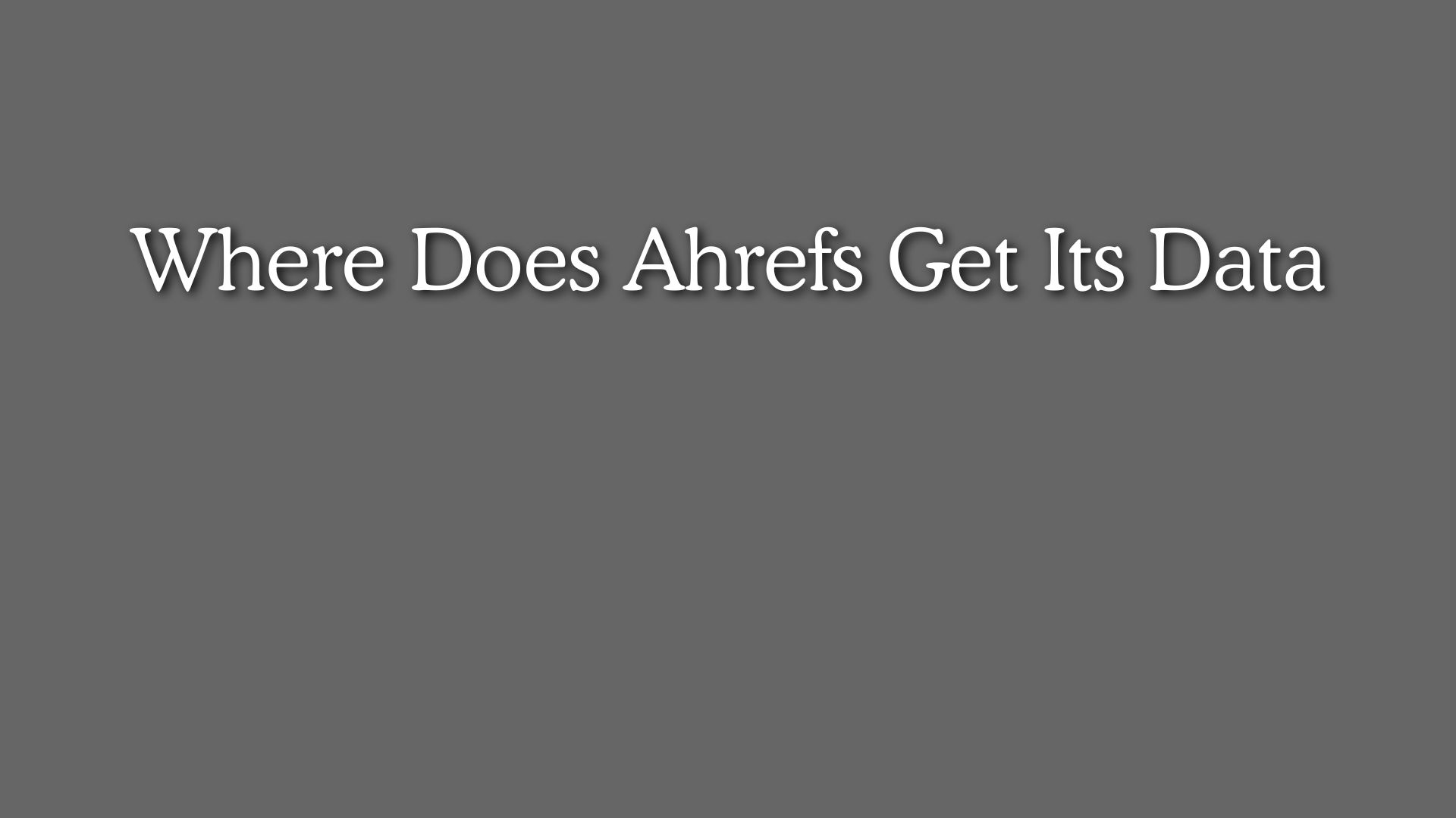 Where Does Ahrefs Get Its Data